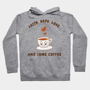 Faith Hope Love and Some Coffee Hoodie